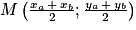 M\left ( \frac{x_{a}\, +\, x_{b}}{2};\frac{y_{a}\, +\, y_{b}}{2} \right )