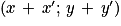 \left ( x\, +\, {x}';\, y\, +\, {y}' \right )