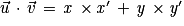 \vec{u}\, \cdot \, \vec{v}\, =\, \mathit{x}\, \times {\mathit{x}}'\, +\, \mathit{y}\, \times {\mathit{y}}'