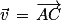 \vec{v}\, =\, \overrightarrow{AC}