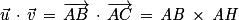 \vec{u}\, \cdot \, \vec{v}\, =\, \overrightarrow{AB}\, \cdot \, \overrightarrow{AC}\, =\,\mathit{AB}\, \times \, \mathit{AH}
