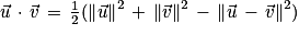 \vec{u}\, \cdot \, \vec{v}\, =\, \frac{1}{2}(\left\| \vec{u}\right\| ^{2}\, +\, \left\| \vec{v}\right\| ^{2}\, -\, \left\| \vec{u}\, -\, \vec{v}\right\| ^{2})