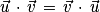 \vec{u}\, \cdot \, \vec{v}\, =\, \vec{v}\, \cdot \, \vec{u}