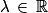 {\lambda} \, \in \, \mathbb{R}