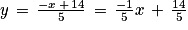 y\, =\, \frac{-x\, +\, 14}{5}\, =\, \frac{-1}{5}x\, +\, \frac{14}{5}