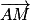 \overrightarrow{AM}