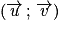 \left ( \overrightarrow{u}\, ;\, \overrightarrow{v} \right )
