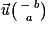 \vec{\mathit{u}}\binom{\, \mathit{-\, b}}{\mathit{a}}