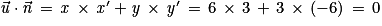 \vec{\mathit{u}}\cdot \vec{\mathit{n}}\, =\, \mathit{x}\, \times \, {\mathit{x}}'+\mathit{y}\, \times \, {\mathit{y}}'\, =\, 6\, \times \, 3\, +\, 3\, \times \, (-6)\, =\, 0