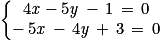 \left\{\begin{matrix}4\mathit{x}-5\mathit{y}\, -\, 1\, =\, 0 \\-\, 5\mathit{x}\, -\, 4\mathit{y}\, +\, 3\, =\, 0\end{matrix}\right.