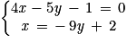 \left\{\begin{matrix}4\mathit{x}-5\mathit{y}\, -\, 1\, =\, 0 \\ \mathit{x}\,=\, -\, 9\mathit{y}\, +\, 2\end{matrix}\right.