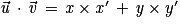 \vec{\mathit{u}}\, \cdot \, \vec{\mathit{v}}\, =\, \mathit{x}\times {\mathit{x}}'\, +\, \mathit{y}\times {y}'