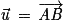 \vec{\mathit{u}}\, =\, \overrightarrow{\mathit{AB}}
