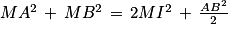 MA^{2}\, +\, MB^{2}\, =\, 2MI^{2}\, +\, \frac{AB^{2}}{2}