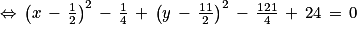 \Leftrightarrow \, \left ( x\, -\, \frac{1}{2} \right )^{2}\, -\, \frac{1}{4}\, +\, \left ( y\, -\, \frac{11}{2} \right )^{2}\, -\, \frac{121}{4}\, +\, 24\, =\, 0