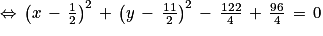 \Leftrightarrow \, \left ( x\, -\, \frac{1}{2} \right )^{2}\, +\, \left ( y\, -\, \frac{11}{2} \right )^{2}\, -\, \frac{122}{4}\, +\, \frac{96}{4}\, =\, 0