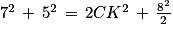 7^{2}\, +\, 5^{2}\, =\, 2CK^{2}\, +\, \frac{8^{2}}{2}
