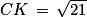 CK\, =\, \sqrt{21}