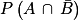 P\left ( A\, \cap \, \bar{B} \right )