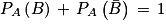 P_{A}\left ( B \right )\, +\, P_{A}\left ( \bar{B} \right )\, =\,1