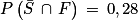P\left ( \bar{S}\, \cap \, F \right )\, =\, 0,28