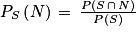 P_{S}\left ( N \right )\, =\, \frac{P\left ( S\, \cap \, N \right )}{P\left ( S \right )}