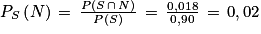 P_{S}\left ( N \right )\, =\, \frac{P\left ( S\, \cap \, N \right )}{P\left ( S \right )}\,=\, \frac{0,018}{0,90}\, =\, 0,02