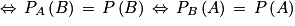 \Leftrightarrow \, P_{A}\left ( B \right )\, =\, P\left ( B \right )\, \Leftrightarrow \, P_{B}\left ( A \right )\, =\, P\left ( A \right )