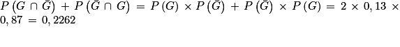 P\left ( G\, \cap \, \bar{G} \right )\, +\, P\left ( \bar{G}\, \cap \, G \right )\, = \, P\left ( G \right )\, \times P\left ( \bar{G} \right )\, + \, P\left ( \bar{G} \right )\, \times \, P\left ( G \right )\, =\, 2\, \times \, 0,13\, \times \, 0,87\, =\, 0,2262