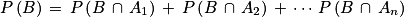 P\left ( B \right )\, =\, P\left ( B\, \cap \, A_{1} \right )\, +\, P\left ( B\, \cap \, A_{2} \right )\, +\, \cdots \, P\left ( B\, \cap \, A_{n} \right )
