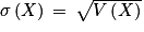 \sigma \left ( X \right )\, =\, \sqrt{V\left ( X \right )}