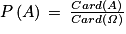 P\left ( A \right )\, =\, \frac{Card\left ( A \right )}{Card\left ( \mathit{\Omega }\right )}