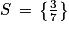 S\, =\, \left\{ \frac{3}{7}\right\}
