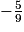 -\frac{5}{9}