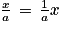 \frac{x}{a}\, =\, \frac{1}{a}x
