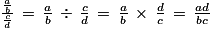\frac{\frac{a}{b}}{\frac{c}{d}}\, =\, \frac{a}{b}\, \div \, \frac{c}{d}\, =\, \frac{a}{b}\, \times \, \frac{d}{c}\, =\, \frac{ad}{bc}