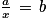 \frac{a}{x}\, =\, b