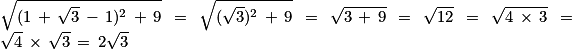 \sqrt{(1\, +\, \sqrt{3}\, -\, 1)^{2}\, +\, 9}\, =\, \sqrt{(\sqrt{3})^{2}\, +\, 9}\, =\, \sqrt{3\, +\, 9}\, =\, \sqrt{12}\, =\, \sqrt{4\, \times \, 3}\, =\, \sqrt{4}\, \times \, \sqrt{3}\, =\, 2\sqrt{3}