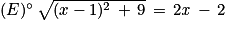 (E)^{\circ}\, \sqrt{(x-1)^{2}\, +\, 9}\, =\, 2\mathit{x}\, -\, 2