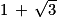 1\, +\, \sqrt{3}
