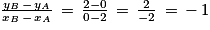 \frac{y_{B}\, -\, y_{A}}{x_{B}\, -\, x_{A}}\, =\, \frac{2-0}{0-2}\, =\, \frac{2}{-2}\, =\, -\, 1