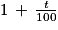 1\, +\, \frac{t}{100}
