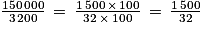 \frac{150\, 000}{3\, 200}\, =\, \frac{1\, 500\, \times \, 100}{32\, \times \, 100}\, =\, \frac{1\, 500}{32}