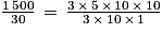 \frac{1\, 500}{30}\, = \, \frac{3\, \times \, 5\, \times \, 10\, \times \, 10}{3\, \times \, 10\, \times \, 1}