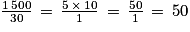 \frac{1\, 500}{30}\, = \, \frac{5\, \times \, 10}{1}\, =\, \frac{50}{1}\, =\, 50