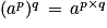 (a^{p})^{q}\, =\, a^{p\times q}