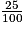 \frac{25}{100}