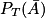 P_{T}(\bar{A})
