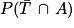 P(\bar{T}\, \cap \, A)