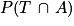 P(T\, \cap \, A)